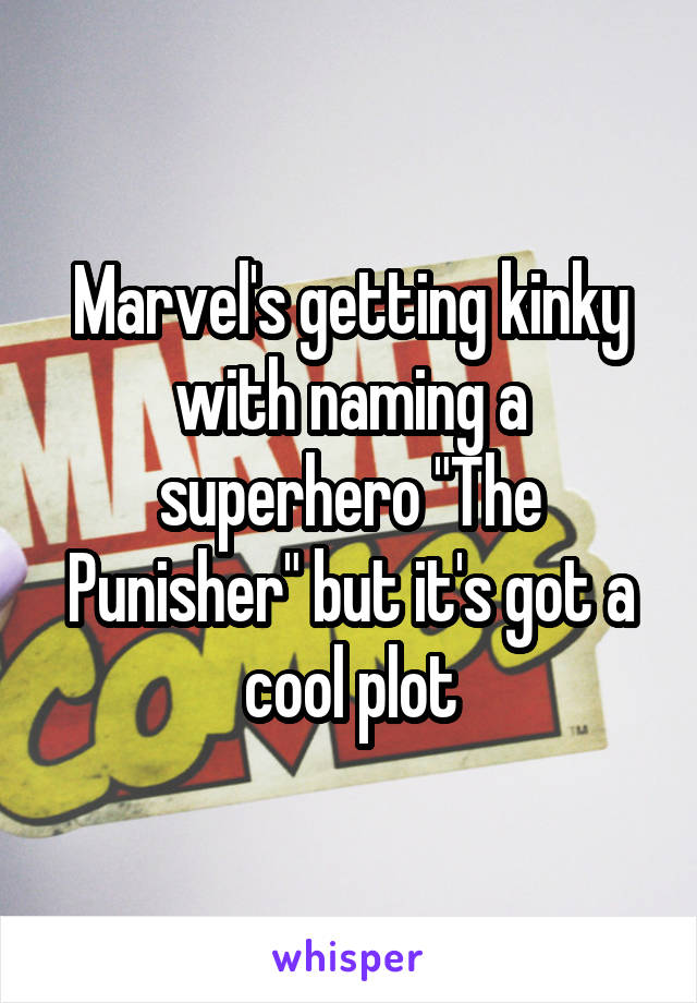 Marvel's getting kinky with naming a superhero "The Punisher" but it's got a cool plot