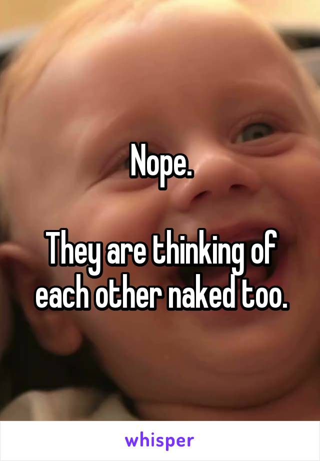 Nope.

They are thinking of each other naked too.