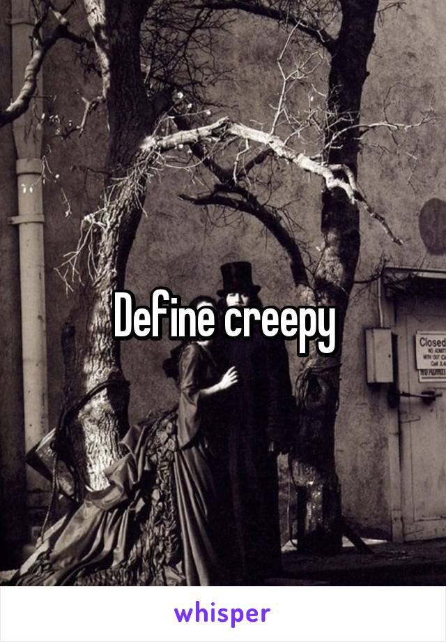 Define creepy