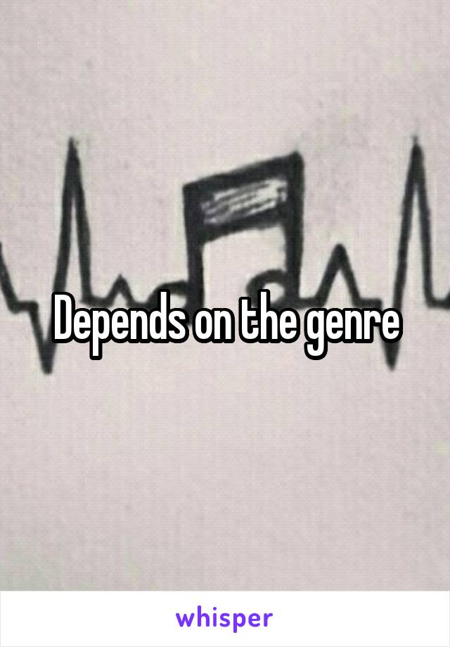 Depends on the genre