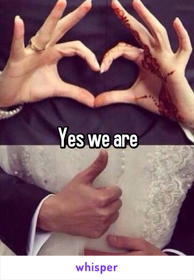 Yes we are