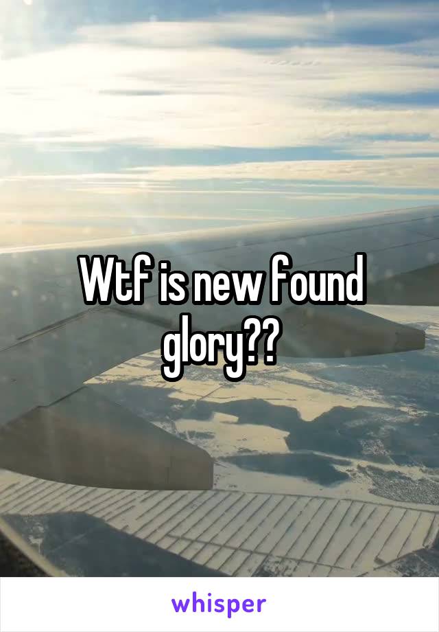 Wtf is new found glory??