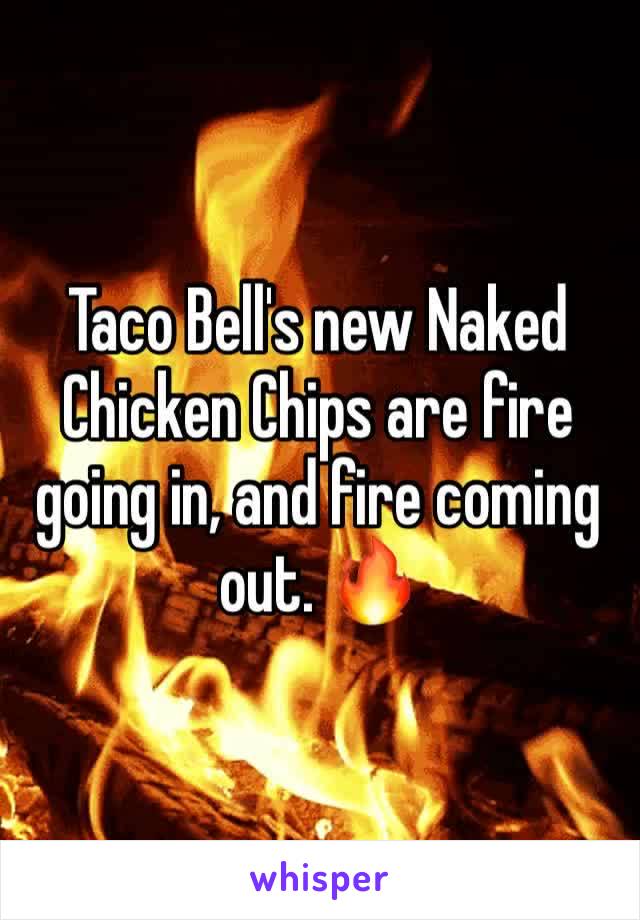 Taco Bell's new Naked Chicken Chips are fire going in, and fire coming out. 🔥