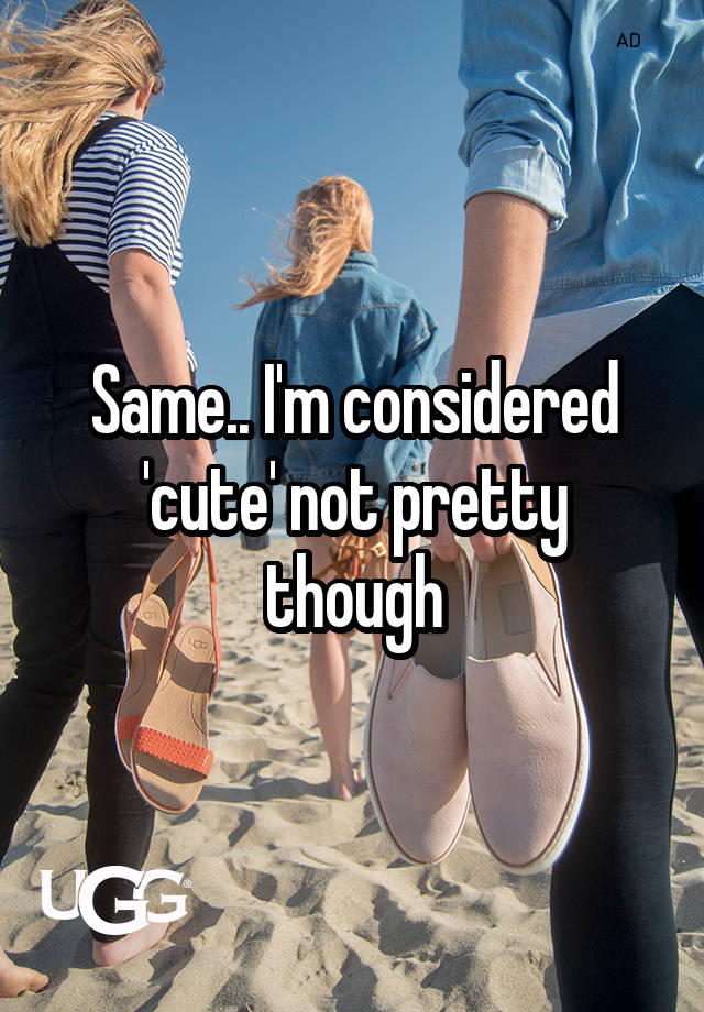 same-i-m-considered-cute-not-pretty-though