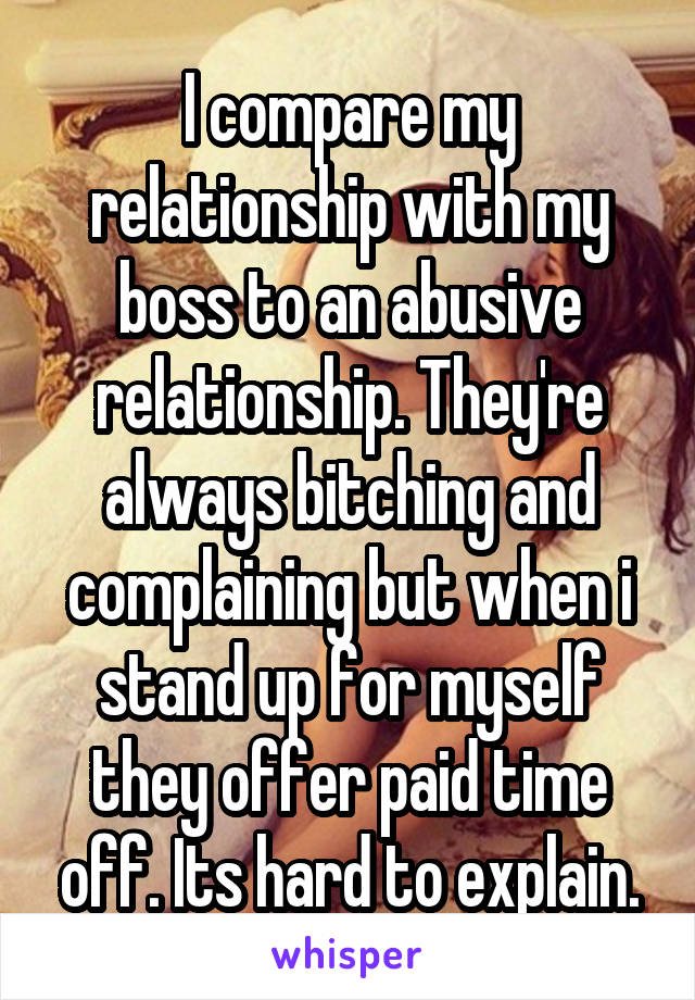 i-compare-my-relationship-with-my-boss-to-an-abusive-relationship-they