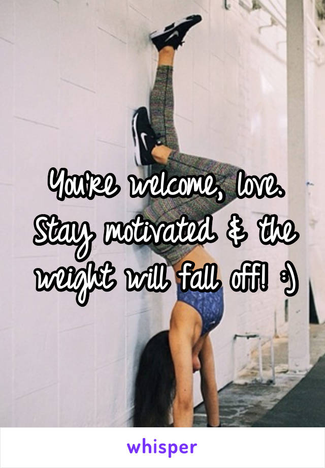 You're welcome, love. Stay motivated & the weight will fall off! :)