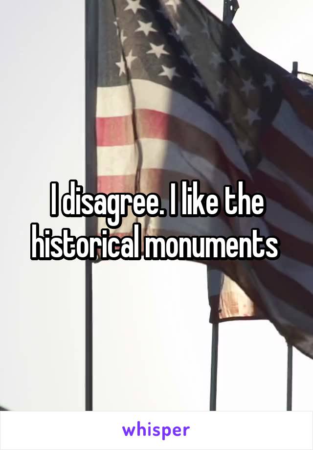 I disagree. I like the historical monuments 