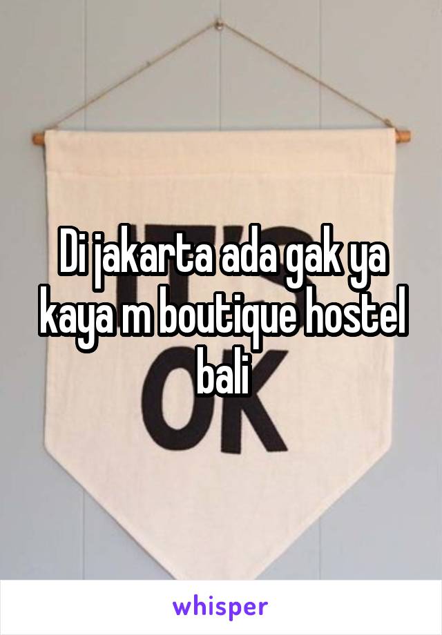 Di jakarta ada gak ya kaya m boutique hostel bali