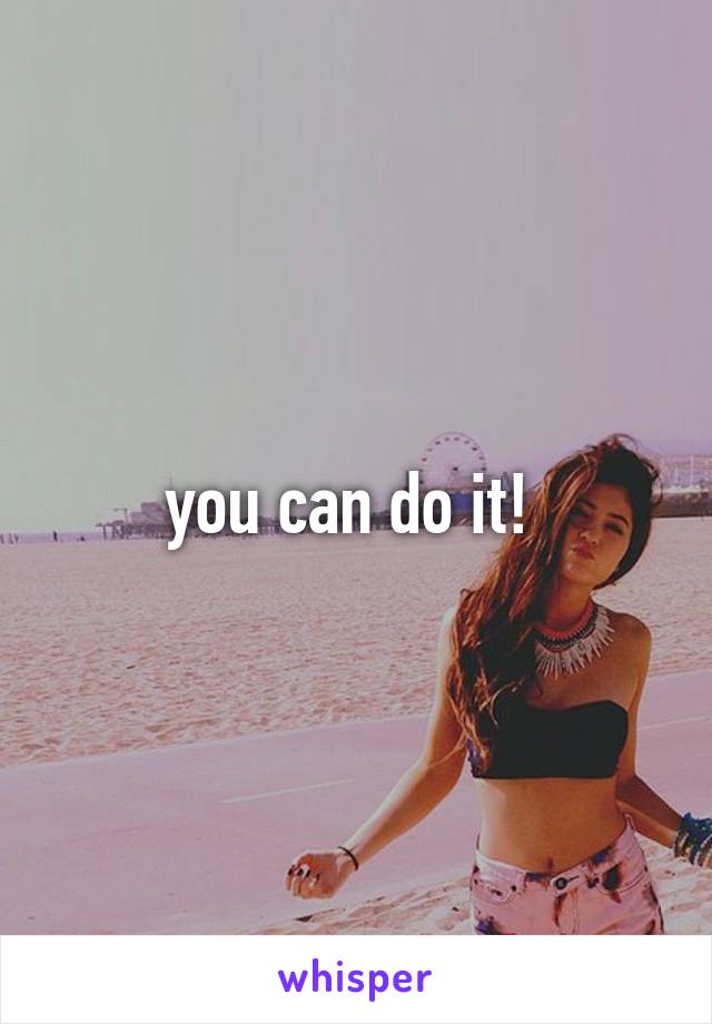 you can do it! 