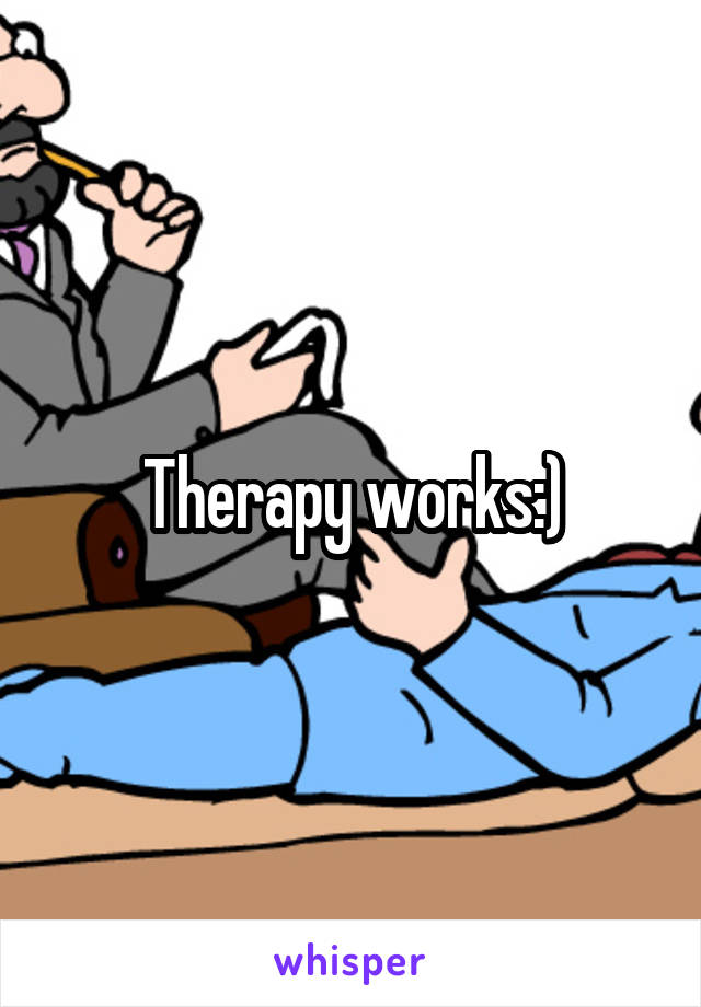 Therapy works:)