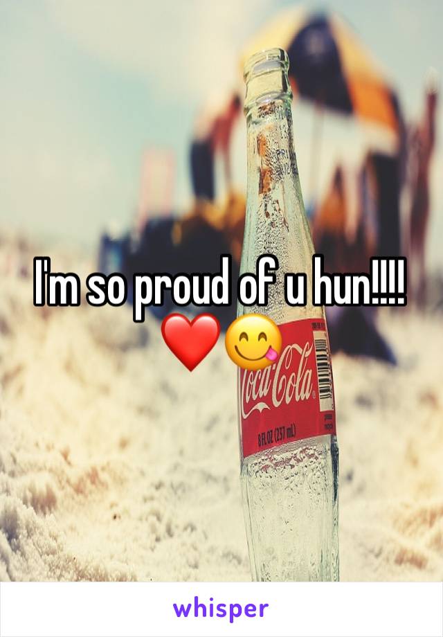 I'm so proud of u hun!!!!❤️😋