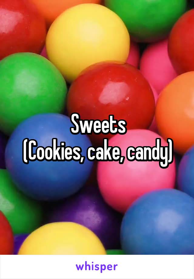 Sweets
(Cookies, cake, candy)