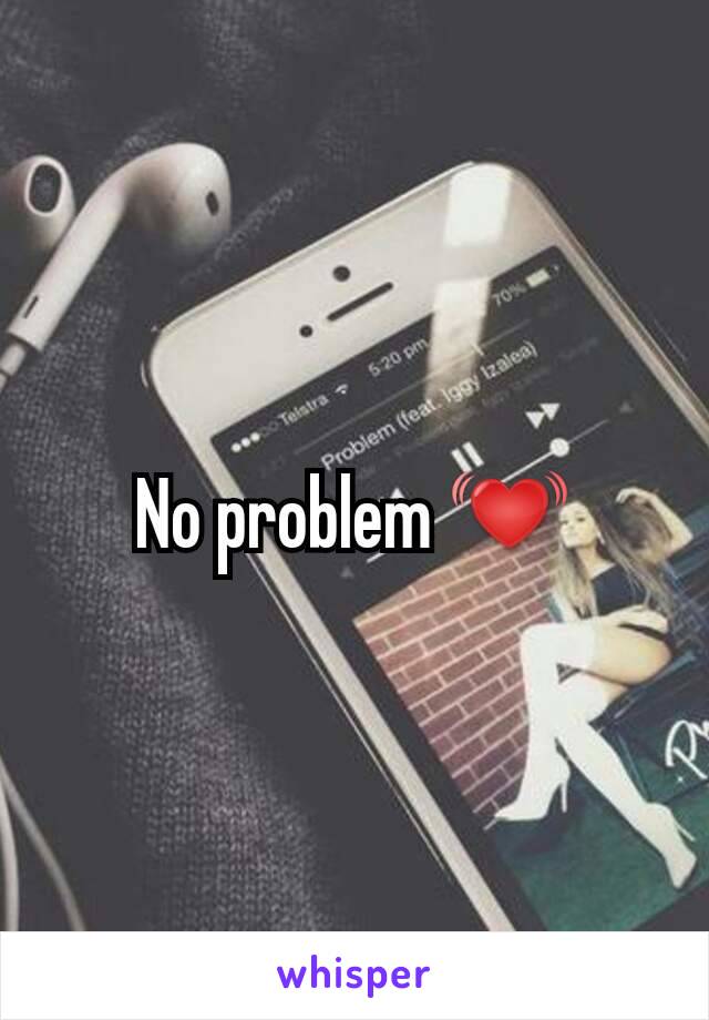 No problem 💓