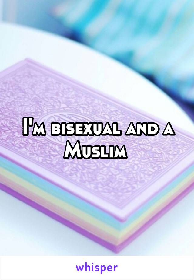 I'm bisexual and a Muslim 