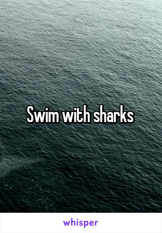 Swim with sharks 