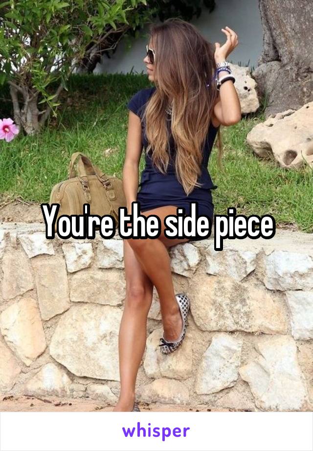 You're the side piece