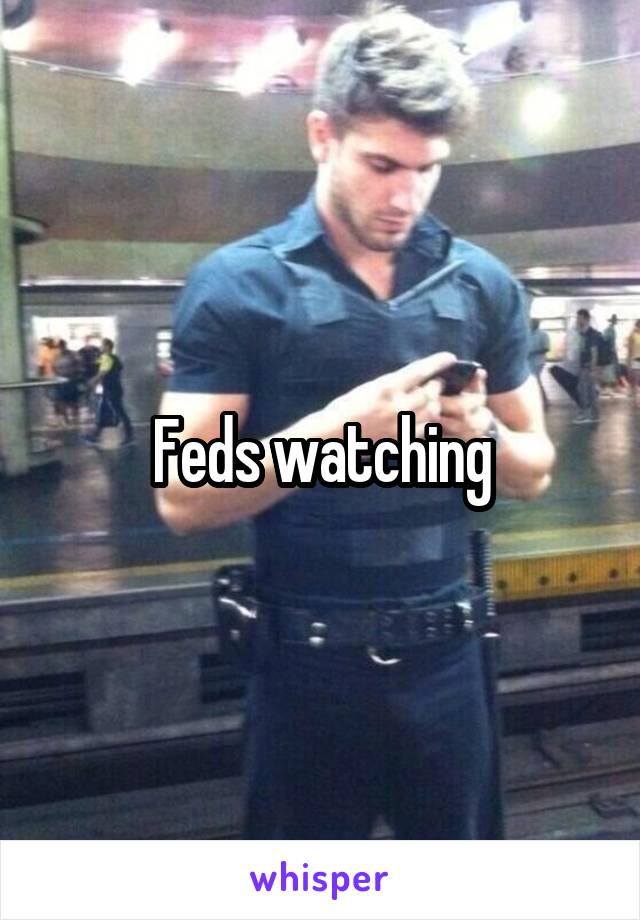 Feds watching