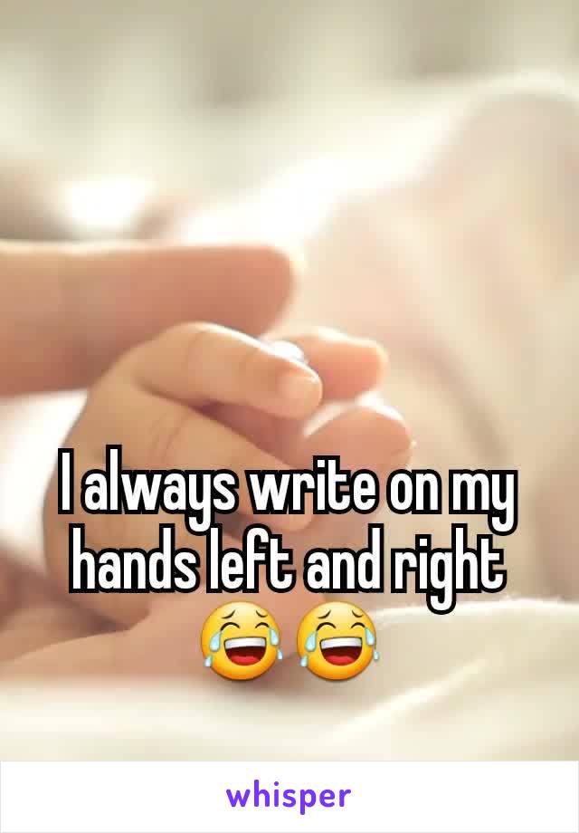 I always write​ on my hands left and right 😂😂