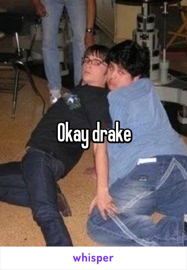 Okay drake