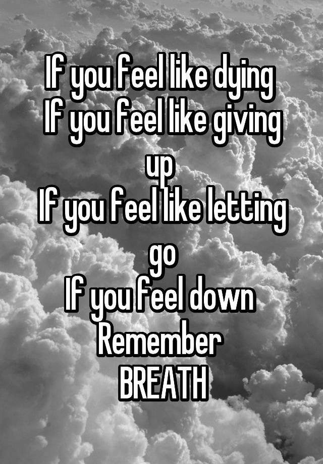 if-you-feel-like-dying-if-you-feel-like-giving-up-if-you-feel-like