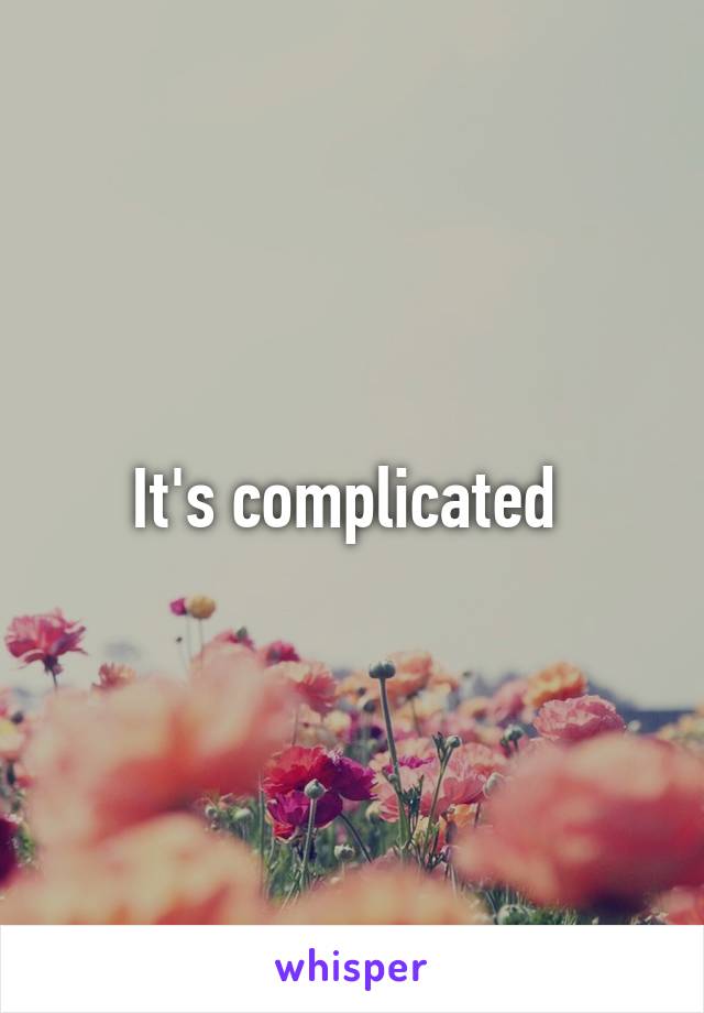 It's complicated 