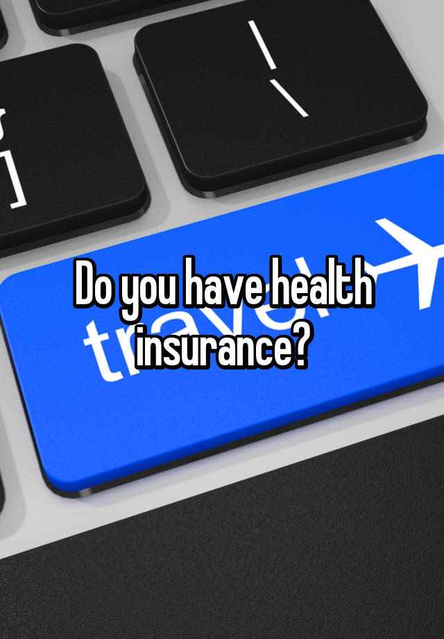 do-you-have-health-insurance