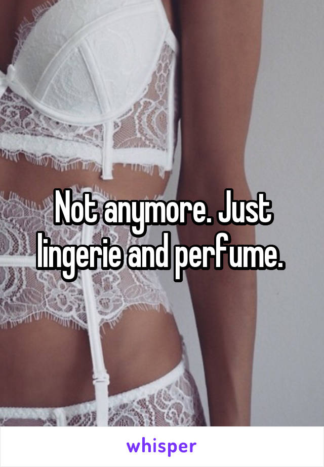 Not anymore. Just lingerie and perfume. 