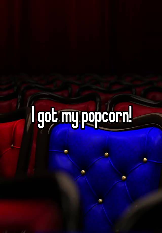 I Got My Popcorn 2328