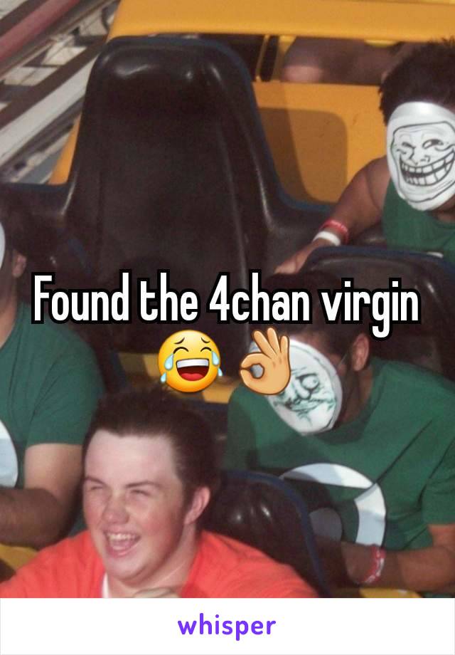 Found the 4chan virgin 😂👌