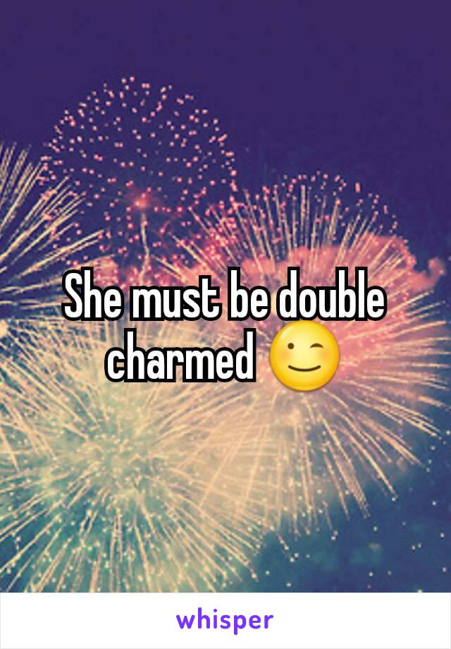She must be double charmed 😉
