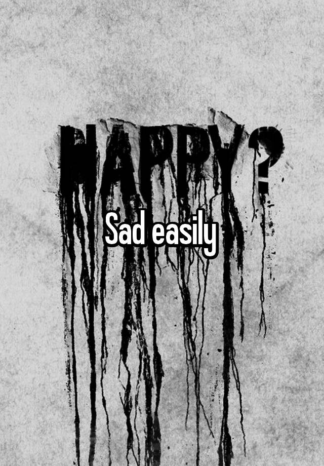 sad-easily