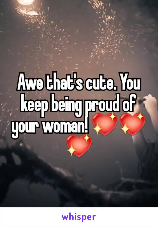Awe that's cute. You keep being proud of your woman! 💖💖💖