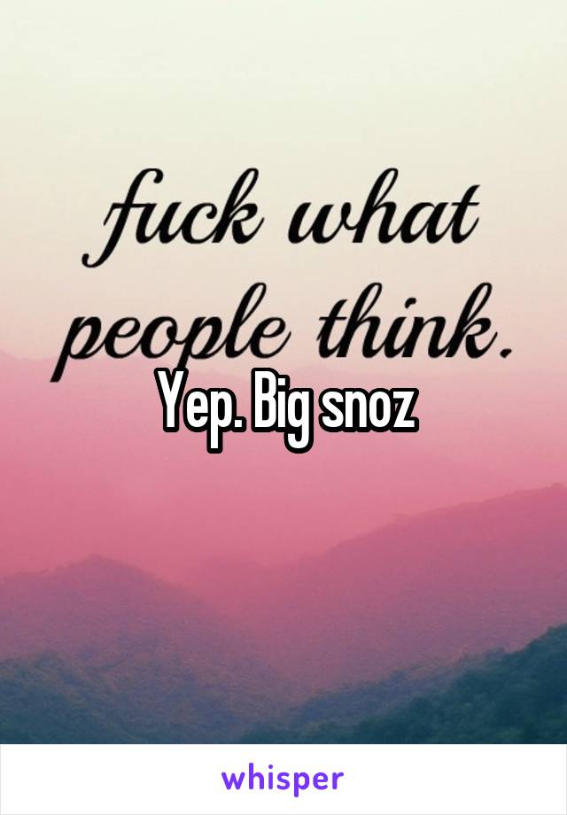 Yep. Big snoz