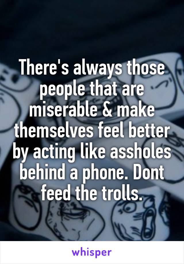 There's always those people that are miserable & make themselves feel better by acting like assholes behind a phone. Dont feed the trolls.