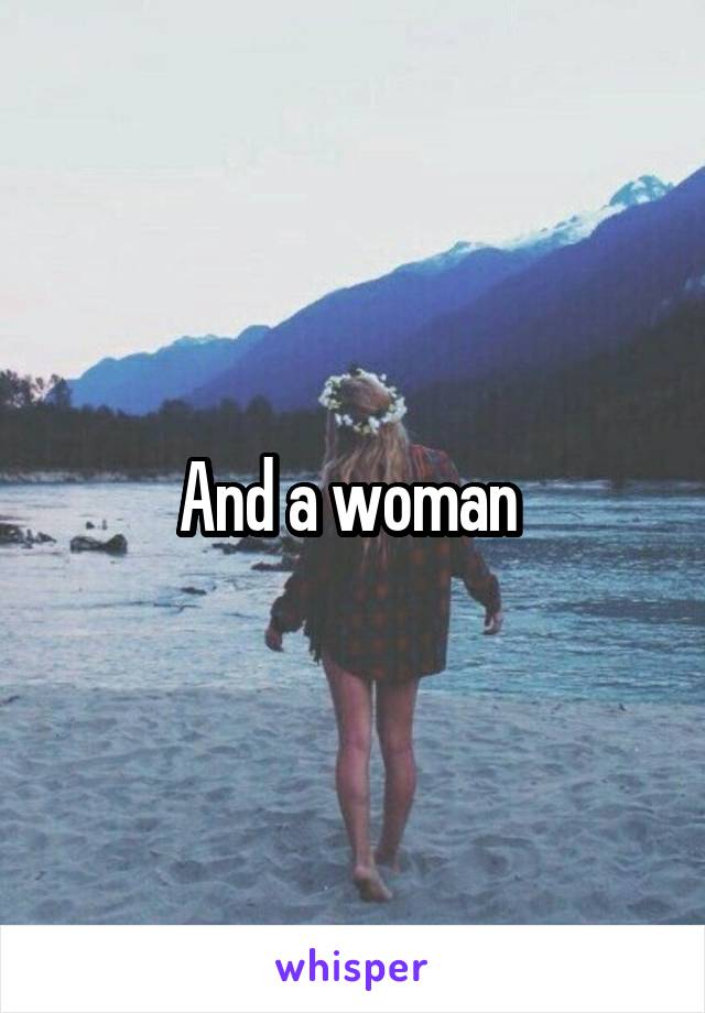 And a woman 