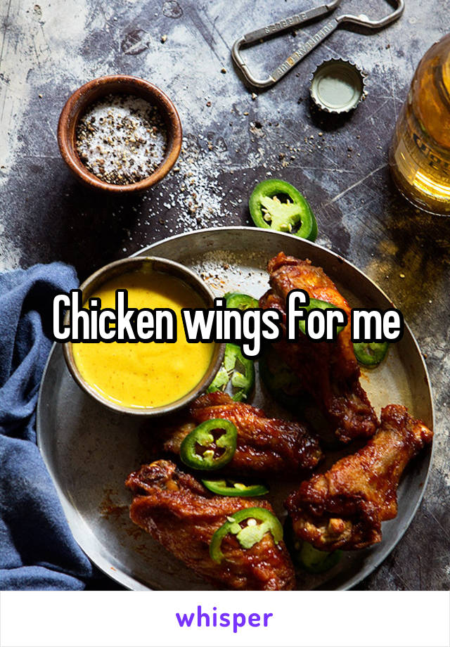 Chicken wings for me