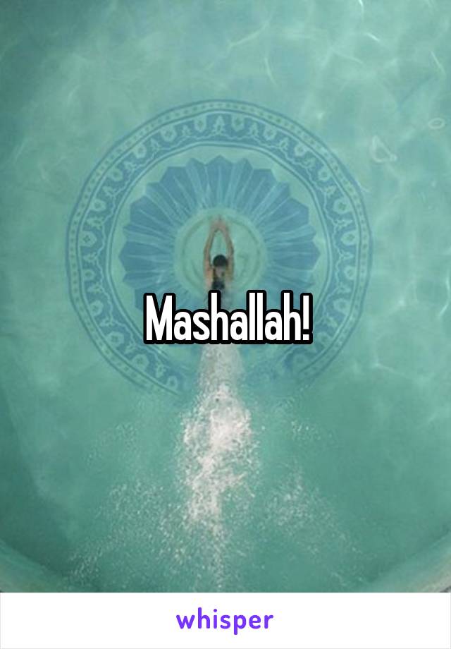 Mashallah!