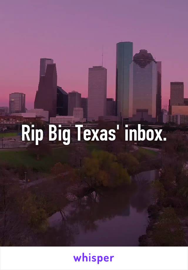 Rip Big Texas' inbox.