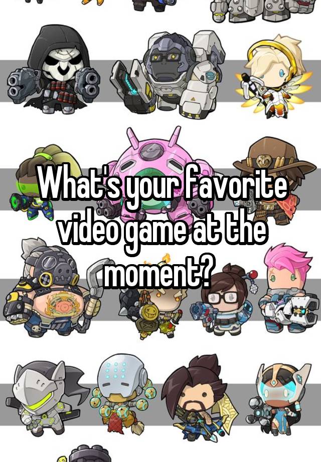 what-s-your-favorite-video-game-at-the-moment