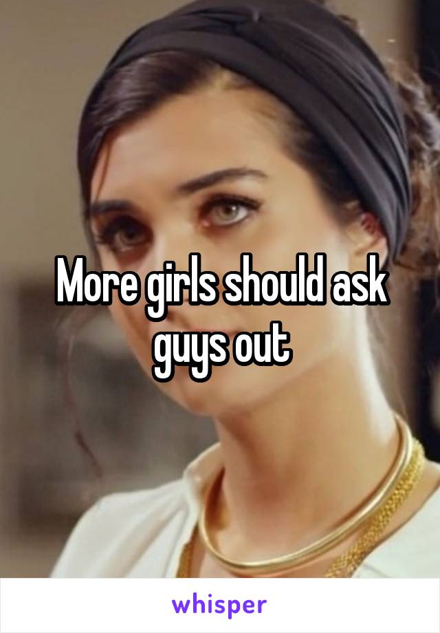 More girls should ask guys out