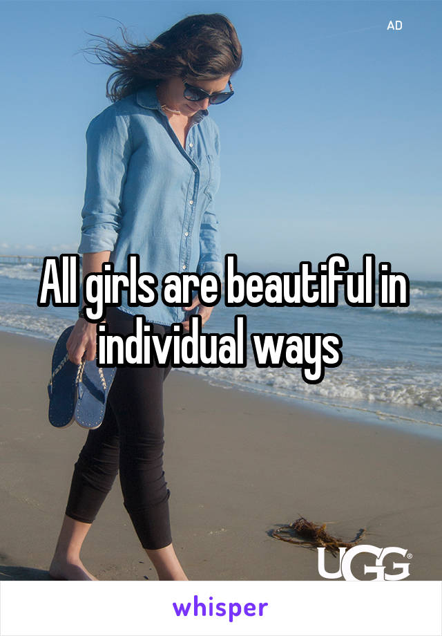 All girls are beautiful in individual ways 