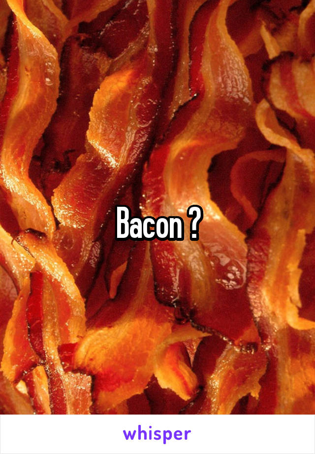 Bacon 💕