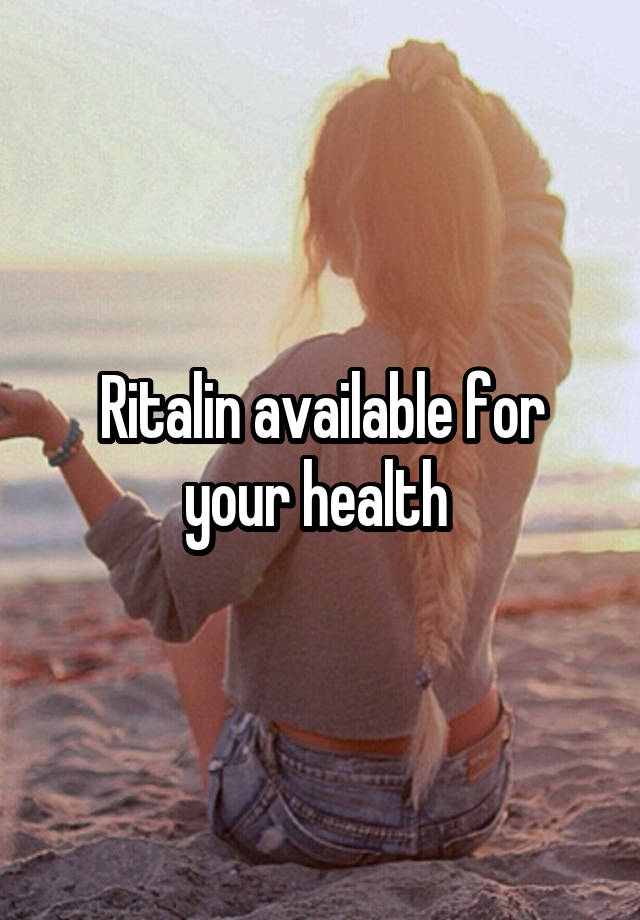 Ritalin available for your health 