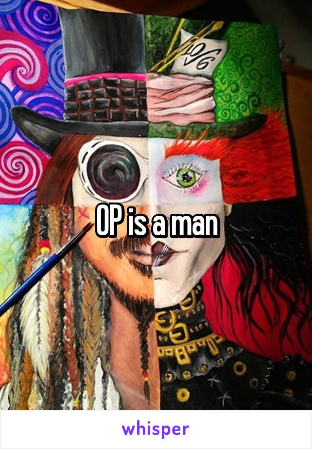 OP is a man