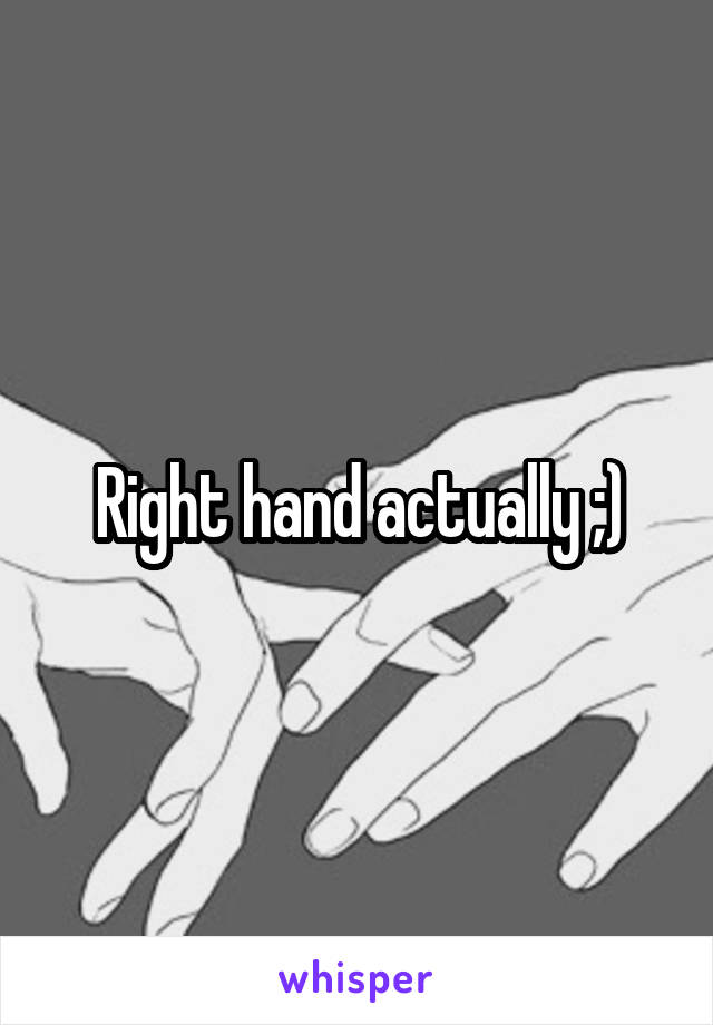 Right hand actually ;)