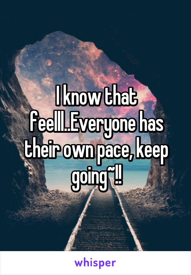 I know that feelll..Everyone has their own pace, keep going~!!