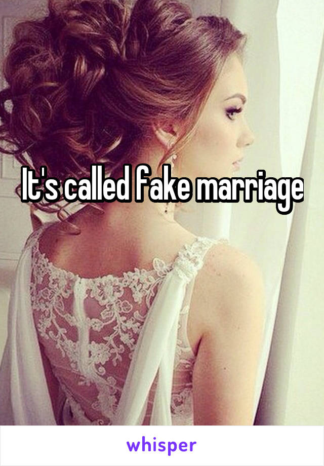 It's called fake marriage 
