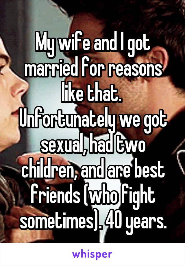 My wife and I got married for reasons like that.  Unfortunately we got sexual, had two children, and are best friends (who fight sometimes). 40 years.