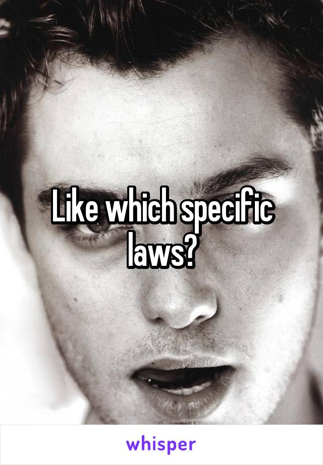 Like which specific laws?