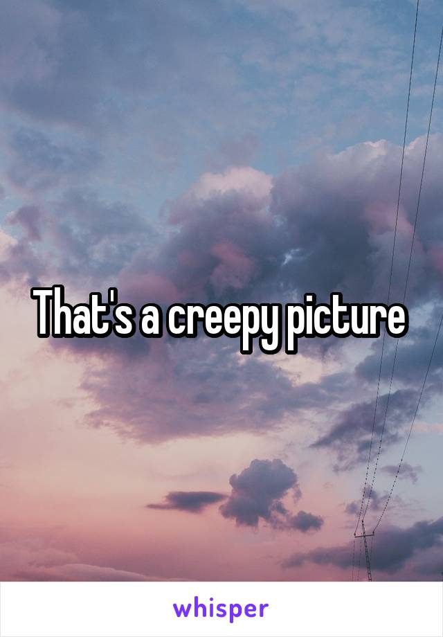 That's a creepy picture 